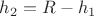 $h_2=R-h_1$