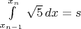 $\int\limits_{x_{n-1}}^{x_n} \sqrt {5}\,dx=s$