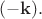 $(-\mathbf{k}).$