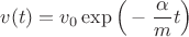 $v(t)=v_0 \exp \Big( -\dfrac{\alpha}{m}t \Big)$