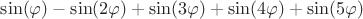 $\sin(\varphi)-\sin(2\varphi)+\sin(3\varphi)+\sin(4\varphi)+\sin(5\varphi)$