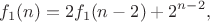 $$f_1(n)=2f_1(n-2)+2^{n-2},$$
