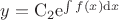 $ y = {\rm C}_2 {\rm e}^{\int f(x) {\rm d}x}$