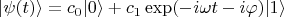 $$|\psi(t)\rangle = c_0 |0\rangle + c_1 \exp(-i\omega t - i\varphi) |1\rangle $$