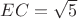 $EC=\sqrt{5}$
