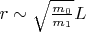 $r\sim\sqrt{\frac{m_0}{m_1}}L$