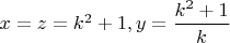 $x=z=k^2+1,y=\dfrac{k^2+1}{k}$