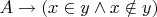 $ A \to (x \in y \wedge x \notin y)$