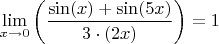 $$\lim\limits_{x \to 0} \left ( \frac{\sin(x)+\sin(5x)}{3 \cdot (2x)} \right ) = 1$$