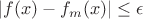 $|f(x)-f_m(x)|\le\epsilon$