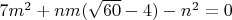 $7m^2+nm(\sqrt{60}-4)-n^2=0$