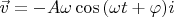 $\vec v=-A\omega\cos{(\omega t+\varphi)}i$