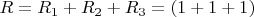 $R=R_1+R_2+R_3=(1+1+1)$