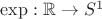 $\exp: \mathbb{R}\to S^1$ $\exp: \mathbb{R}\to S^1$