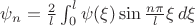 \psi_n=\frac{2}{l}\int_{0}^{l} \psi(\xi)\sin\frac{n\pi}{l}\xi \, d\xi
