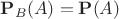 $\mathbf P_B(A)=\mathbf P(A)$