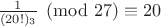 ${1 \over {(20!)_3}} \pmod {27} \equiv 20$