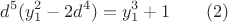 $$d^5(y_1^2-2d^4)=y_1^3+1 \qquad (2)$$
