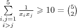 $\sum\limits_{\substack{i,j=1\\i>j}}^5\frac1{x_ix_j}\geqslant 10=\binom52$