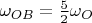 $\omega_{OB}=\frac{5}{2} \omega_O$