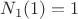 $N_1(1)=1$