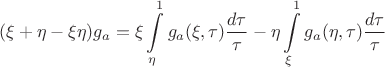 $$ (\xi +\eta -\xi \eta )g_a=\xi \int \limits _{ \eta }^1g_a(\xi ,\tau )\frac {d\tau }{\tau }-\eta \int \limits _{\xi }^1g_a(\eta ,\tau )\frac {d\tau }{\tau }$$
