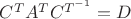 $C^{T}A^{T}C^{T^{-1}}=D$