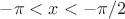$-\pi<x<-\pi/2$