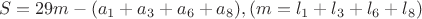 $$S=29m-(a_1+a_3+a_6+a_8), (m=l_1+l_3+l_6+l_8)$$