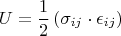 $$U= \frac{1}{2} \left( \sigma_{ij}\cdot \epsilon_{ij} \right) $$