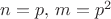 $n=p, \, m=p^2$