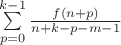 $\sum\limits_{p=0}^{k-1}\frac{f(n+p)}{n+k-p-m-1}$