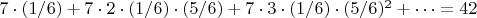 $7\cdot (1/6)+7\cdot 2\cdot (1/6)\cdot (5/6)+7\cdot 3\cdot (1/6)\cdot (5/6)^2+ \cdots=42$