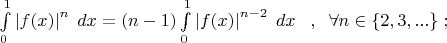$ \int\limits_{0}^{1} \left|f(x)\right|^n \; dx =(n-1) \int\limits_{0}^{1} \left|f(x)\right|^{n-2} \; dx \; \; \; ,\; \; \forall n \in \{2,3,...\}\; ;  $