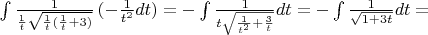$\int \frac{1}{\frac{1}{t}\sqrt{\frac{1}{t}(\frac{1}{t}+3)}}\,(-\frac{1}{t^2}dt) = -\int \frac{1}{t\sqrt{\frac{1}{t^2}+\frac{3}{t}}}dt= -\int \frac{1}{\sqrt{1+3t}}dt=$