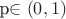 p\in(0,1) p\in(0,1)