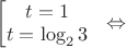 $\bmatrix{}
t=1\\
t=\log_2{3}
\end{.} \Leftrightarrow$