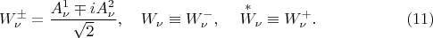 $$W^\pm_\nu=\dfrac{A^1_\nu\mp iA^2_\nu}{\sqrt{2}},\quad W_\nu\equiv W^-_\nu,\quad \sideset{}{_\nu}{W}\limits^{*}\equiv W^+_\nu.\eqno(11)$$