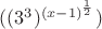 $((3^3)^{(x-1)^\frac{1}{2}})$