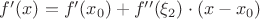 $f'(x)=f'(x_0)+f''(\xi_2)\cdot (x-x_0)$