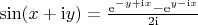 $\sin(x + \mathrm{i}y) = \frac{\mathrm{e}^{-y + \mathrm{i}x} - \mathrm{e}^{y - \mathrm{i}x}}{2\mathrm{i}}$
