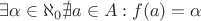 $\exists \alpha \in \aleph_0 \nexists a \in A : f(a)=\alpha$