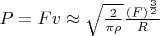 $P= Fv \approx \sqrt{\frac{2}{\pi \rho}} \frac{(F)^{\frac{3}{2}}}{R}$