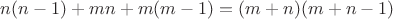 $n(n-1) + mn + m(m-1) = (m+n)(m+n-1)$