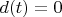 $d(t)=0$