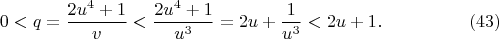 $$
0<q=\frac{2u^4+1}{v}<\frac{2u^4+1}{u^3}=2u+\frac1{u^3}<2u+1. \eqno(43)
$$