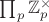 $\prod_p\mathbb{Z}_p^\times$