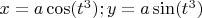 $x=a\cos(t^3); y=a\sin(t^3)$