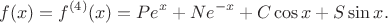 $$f(x) = f^{(4)}(x) = P e^x + N e^{-x} + C \cos x + S \sin x.$$