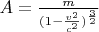 $A=\frac{m}{(1-\frac{v^2}{c^2})^{\frac{3}{2}}}$